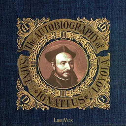 The Autobiography of St. Ignatius, by St. Ignatius Loyola Podcast artwork