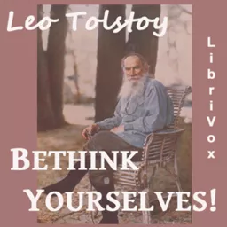 Bethink Yourselves! by Leo Tolstoy