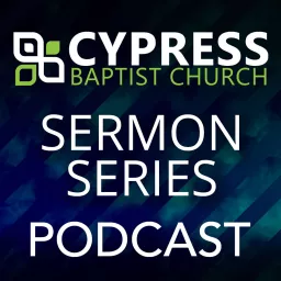 Cypress Baptist Church - Sermon Series Podcast artwork