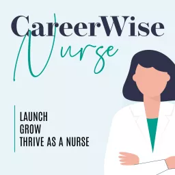 Careerwise Nurse -New Nurse, Nurse Graduate, Starting your Nursing Career, Nursing Student, First Nursing Job, Hospital Orientation, NCLEX, Nursing Career, Healthcare, Medicine, Nursing Podcast artwork