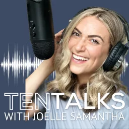 TEN Talks with Joelle Samantha Podcast artwork