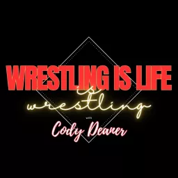 Wrestling is Life is Wrestling with Cody Deaner Podcast artwork