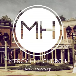 Lake Country Sermons - Mercy Hill Church Podcast artwork