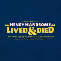 Henry Handsome Lived & Died Podcast artwork