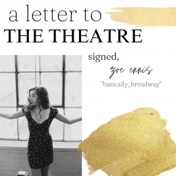 A Letter to the Theatre Signed, Basically_Broadway Podcast artwork
