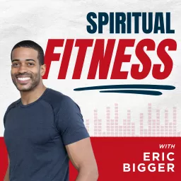 Spiritual Fitness with Eric Bigger