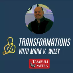 Transformations with Mark V. Wiley