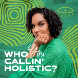 Who You Callin’ Holistic? Podcast artwork