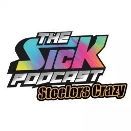 The Sick Podcast - Steelers Crazy!: Pittsburgh Steelers artwork