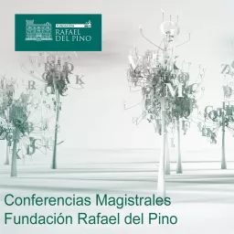 Conferencias Magistrales Fundación Rafael del Pino Podcast artwork