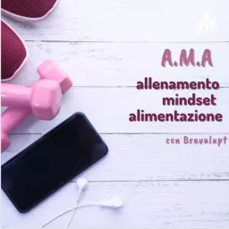 A.M.A: allenamento, mindset e alimentazione con Bravalupt Podcast artwork