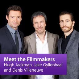 Hugh Jackman, Jake Gyllenhaal and Denis Villeneuve: Meet the Filmmakers Podcast artwork