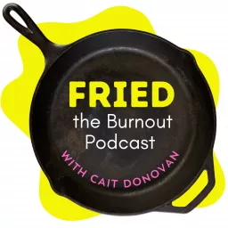 Fried. The Burnout Podcast artwork