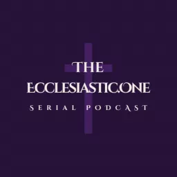 The Ecclesiastic.One Podcast artwork