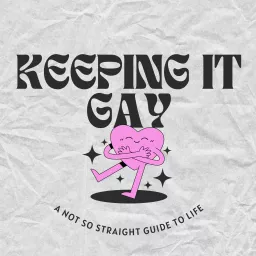 Keeping it Gay: A Not So Straight Guide To Life Podcast artwork