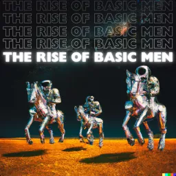 The Rise of Basic Men Podcast artwork
