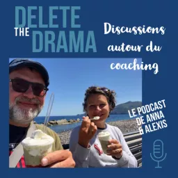 Delete the Drama, discussions autour du coaching - le podcast de Anna et Alexis