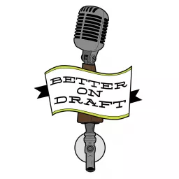 Better on Draft | Craft Beer Podcast artwork