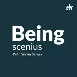 Being Scenius With Sriram Selvan Podcast artwork