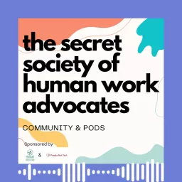The Secret Society of Human Work Advocates Podcast artwork