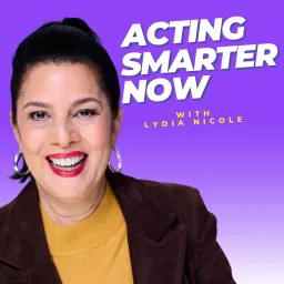 Lydia Nicole's Acting Smarter Now Podcast artwork