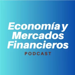 Economía y Mercados Financieros Podcast artwork