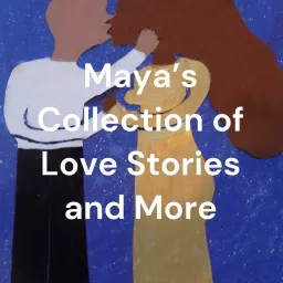 Maya's Collection of Love Stories and More Podcast artwork