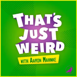 That’s Just Weird with Aaron Mahnke Podcast artwork