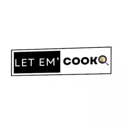Let Em' Cook Podcast artwork