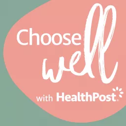 Choose Well with HealthPost Podcast artwork
