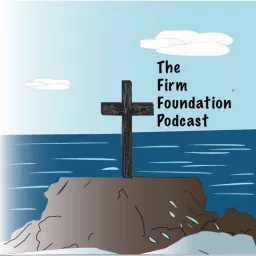 The Firm Foundation Podcast