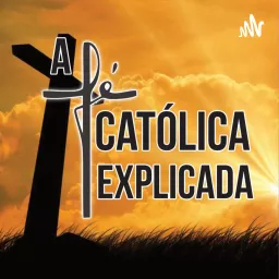 A FÉ CATÓLICA EXPLICADA Podcast artwork