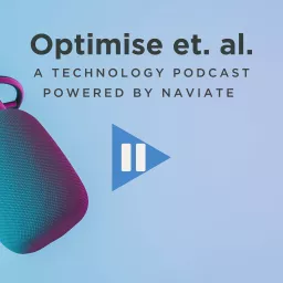 Optimise et al - a technology podcast powered by Naviate artwork