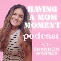 Having a Mom Moment Podcast artwork