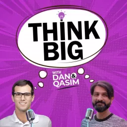 Think Big with Dan & Qasim