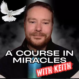 A Course In Miracles With Keith Podcast artwork