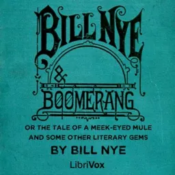 Bill Nye and Boomerang; Or the Tale of a Meek-Eyed Mule, and Some Other Literary Gems by Bill Nye (1 Podcast artwork