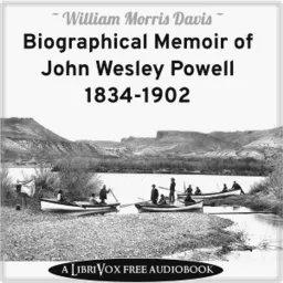 Biographical Memoir of John Wesley Powell, 1834-1902 by William Morris Dav