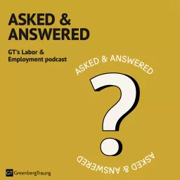 Asked & Answered: GT’s Labor & Employment Podcast