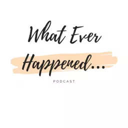 What Ever Happened... Podcast artwork