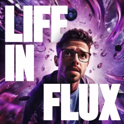 Life In Flux Podcast artwork