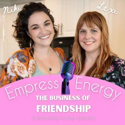Empress Energy: The Business of Friendship Podcast artwork