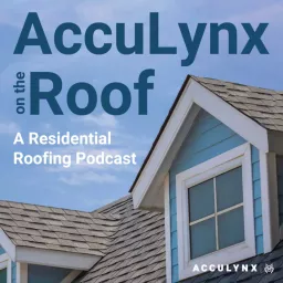 AccuLynx on the Roof | A Residential Roofing Podcast