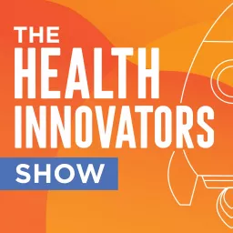 The Health Innovators Show Podcast artwork