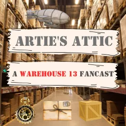 Artie's Attic: A Warehouse 13 Fancast Podcast artwork