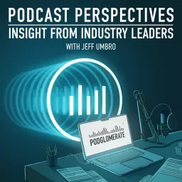 Podcast Perspectives: a Podglomerate show about the podcast industry and the people behind it artwork