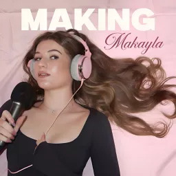 Making Makayla Podcast artwork