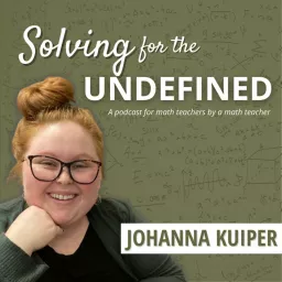 Solving for the Undefined: A Math Teacher Podcast artwork