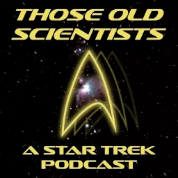 Those Old Scientists - A Star Trek Podcast artwork