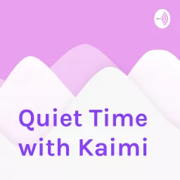Quiet Time with Kaimi Podcast artwork